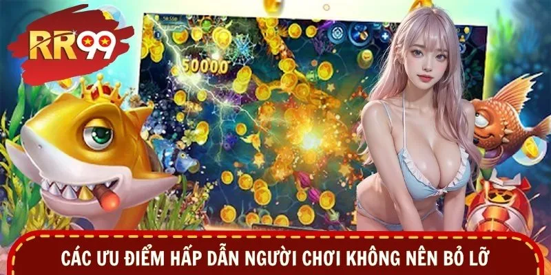 Các ưu điểm hấp dẫn người chơi không nên bỏ lỡ