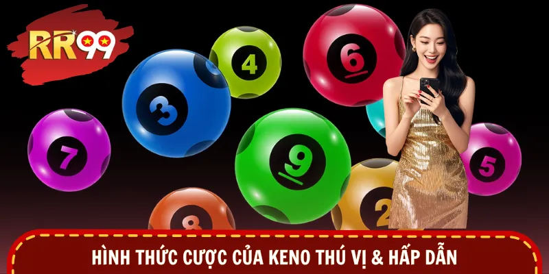 Hình thức cược của Keno thú vị & hấp dẫn