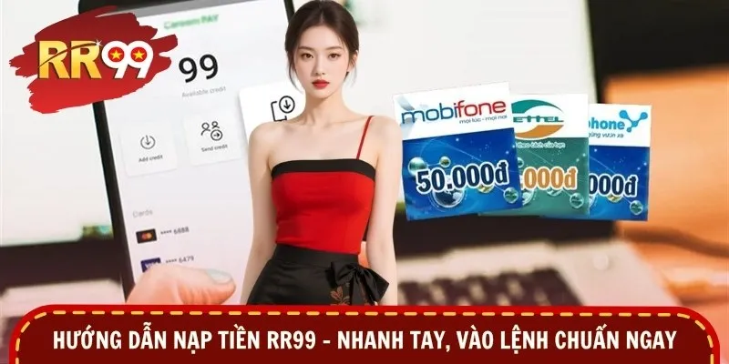 Hướng Dẫn Nạp Tiền RR99 - Nhanh Tay, Vào Lệnh Chuẩn Ngay