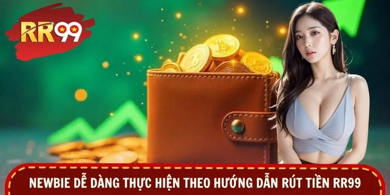 Newbie dễ dàng thực hiện theo hướng dẫn rút tiền RR99