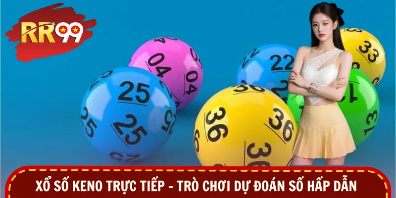 Xổ Số Keno Trực Tiếp - Chọn Số Nhanh, Nhận Thưởng Gọn